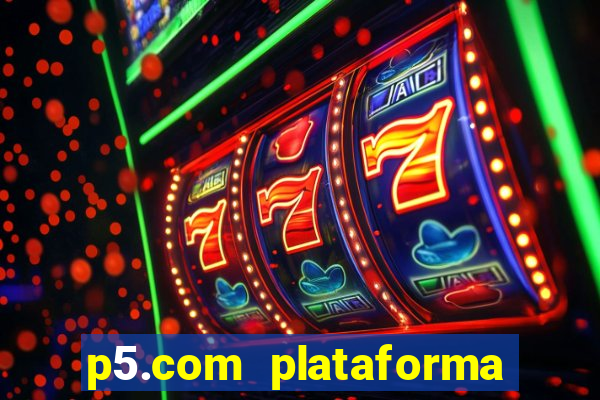 p5.com plataforma de jogos